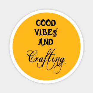 Good Vibes and Crafting Magnet